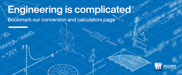 Mouser offers design engineers full access to a range of conversion and electrical calculators online